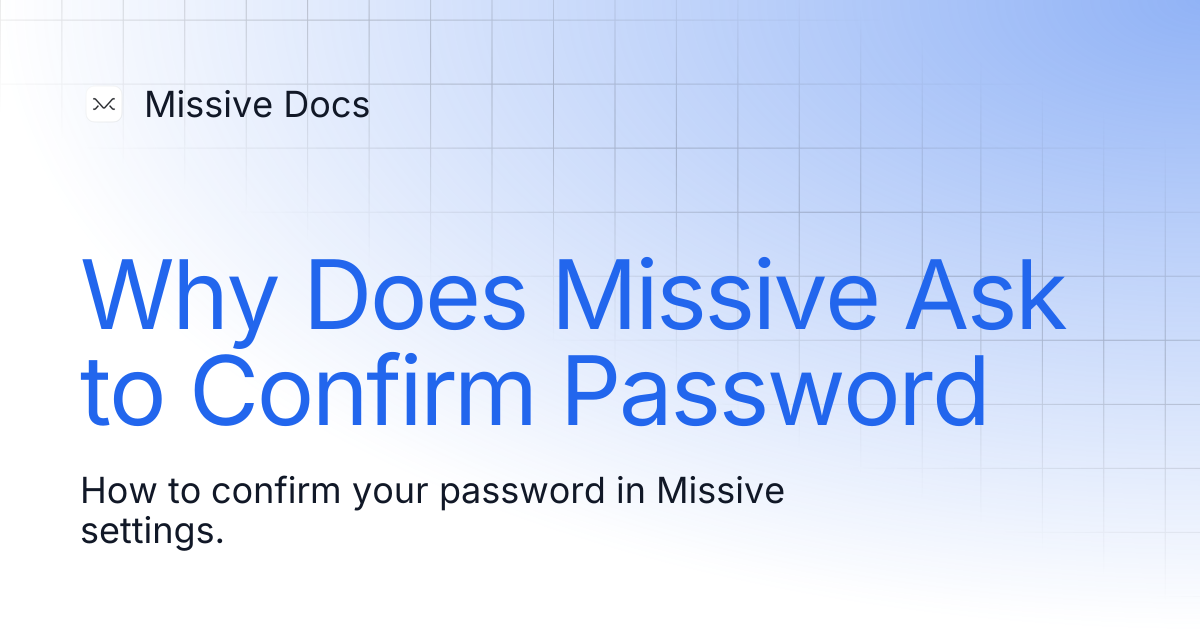 Why Does Missive Ask to Confirm Password | Missive Docs
